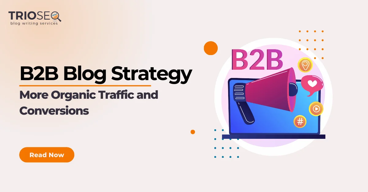 Featured Image - B2B Blog Strategy - For More Organic Traffic and Conversions